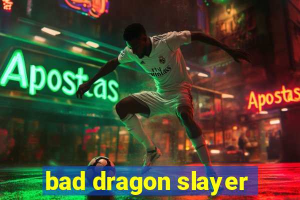 bad dragon slayer